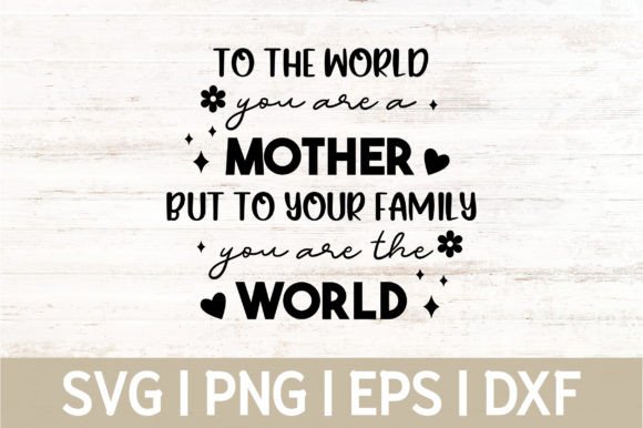 To the WORLD YOU ARE a MOTHER Quote